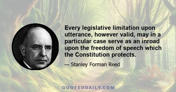 Every legislative limitation upon utterance, however valid, may in a particular case serve as an inroad upon the freedom of speech which the Constitution protects.