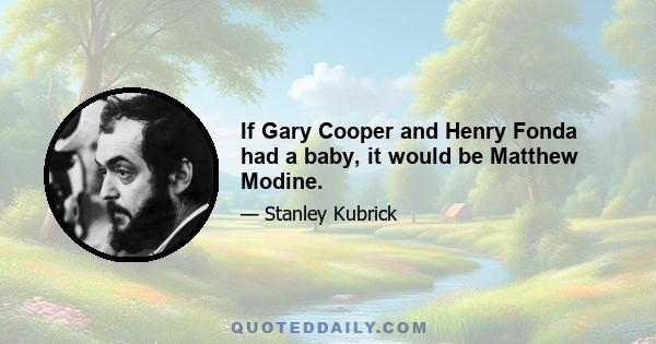 If Gary Cooper and Henry Fonda had a baby, it would be Matthew Modine.