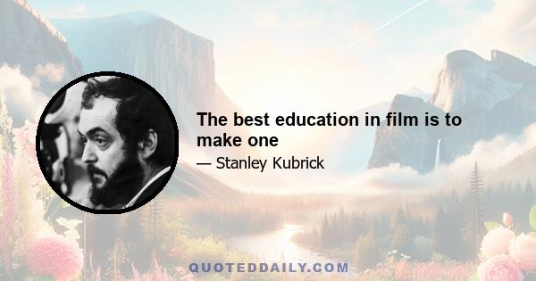 The best education in film is to make one