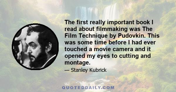 The first really important book I read about filmmaking was The Film Technique by Pudovkin. This was some time before I had ever touched a movie camera and it opened my eyes to cutting and montage.