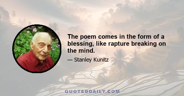 The poem comes in the form of a blessing, like rapture breaking on the mind.