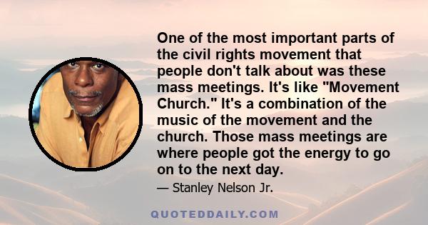 One of the most important parts of the civil rights movement that people don't talk about was these mass meetings. It's like Movement Church. It's a combination of the music of the movement and the church. Those mass