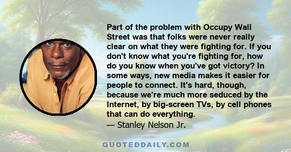 Part of the problem with Occupy Wall Street was that folks were never really clear on what they were fighting for. If you don't know what you're fighting for, how do you know when you've got victory? In some ways, new