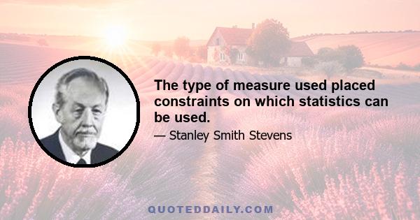 The type of measure used placed constraints on which statistics can be used.