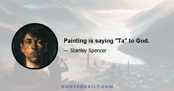 Painting is saying Ta to God.