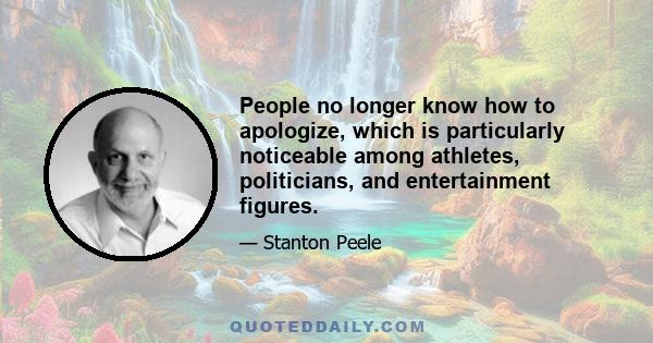 People no longer know how to apologize, which is particularly noticeable among athletes, politicians, and entertainment figures.