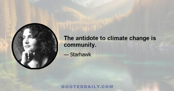 The antidote to climate change is community.