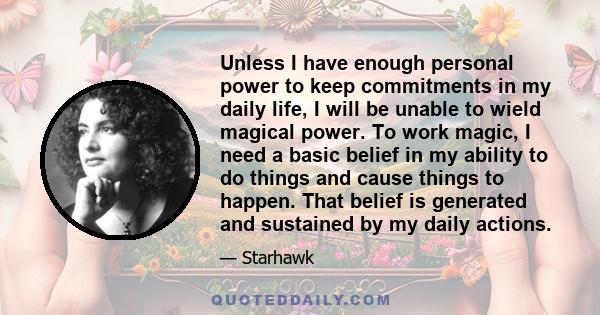 Unless I have enough personal power to keep commitments in my daily life, I will be unable to wield magical power. To work magic, I need a basic belief in my ability to do things and cause things to happen. That belief