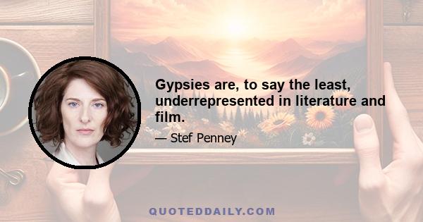 Gypsies are, to say the least, underrepresented in literature and film.