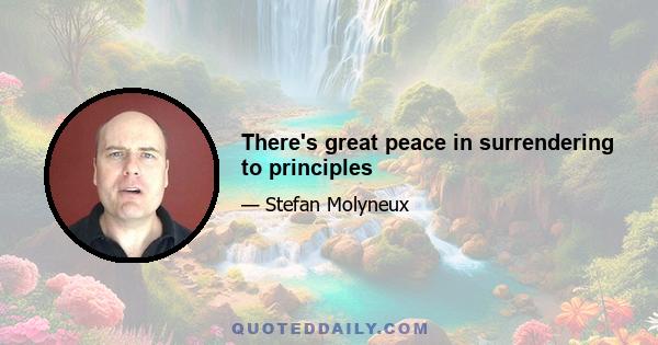 There's great peace in surrendering to principles