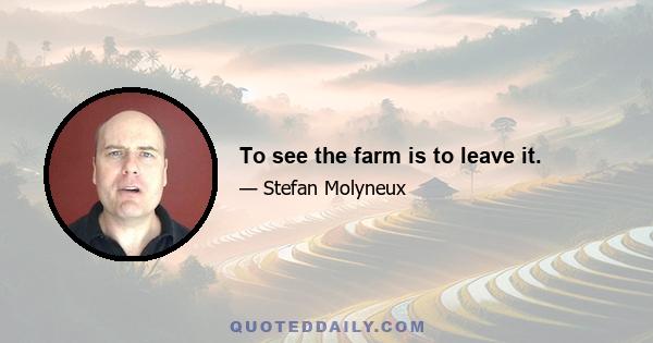 To see the farm is to leave it.