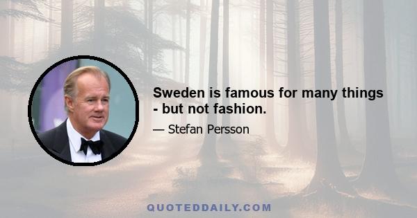 Sweden is famous for many things - but not fashion.