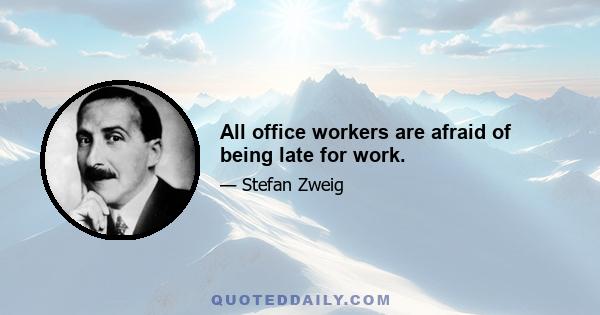 All office workers are afraid of being late for work.