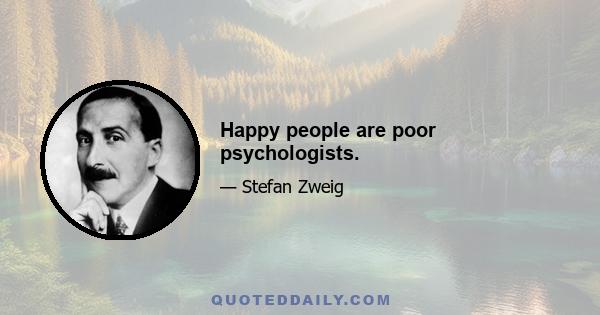 Happy people are poor psychologists.