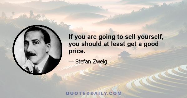 If you are going to sell yourself, you should at least get a good price.