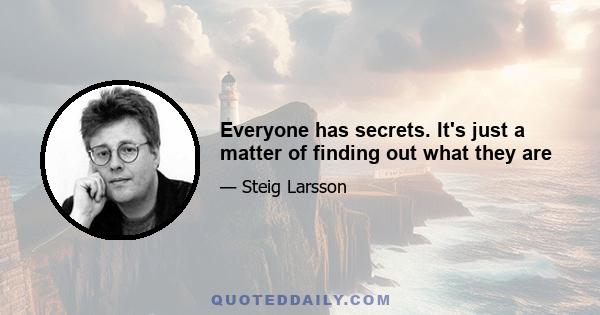 Everyone has secrets. It's just a matter of finding out what they are