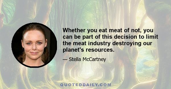 Whether you eat meat of not, you can be part of this decision to limit the meat industry destroying our planet's resources.