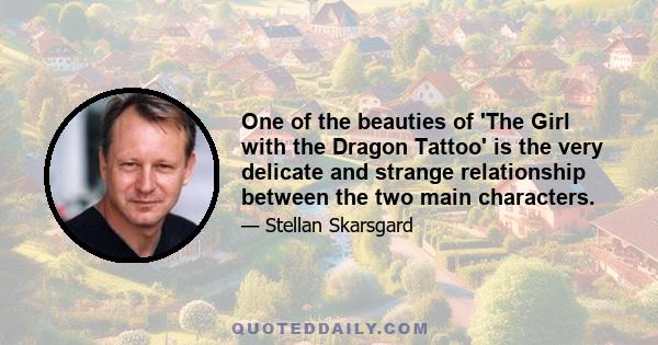 One of the beauties of 'The Girl with the Dragon Tattoo' is the very delicate and strange relationship between the two main characters.