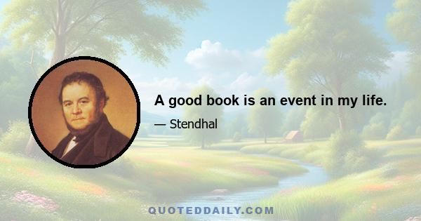 A good book is an event in my life.