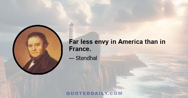 Far less envy in America than in France.