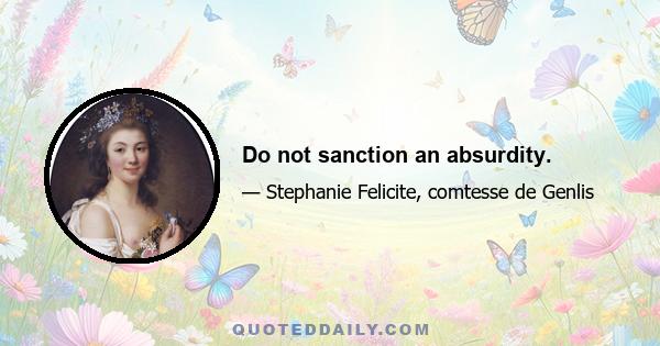 Do not sanction an absurdity.