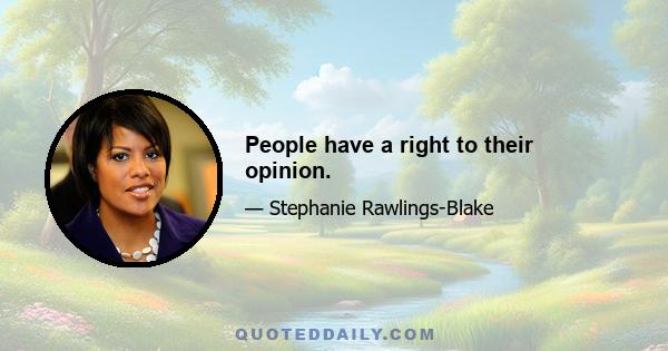 People have a right to their opinion.