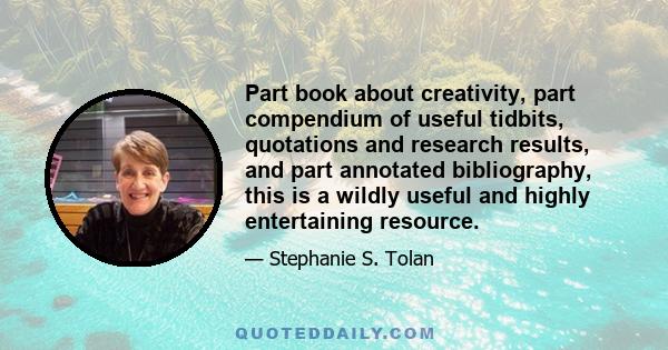 Part book about creativity, part compendium of useful tidbits, quotations and research results, and part annotated bibliography, this is a wildly useful and highly entertaining resource.