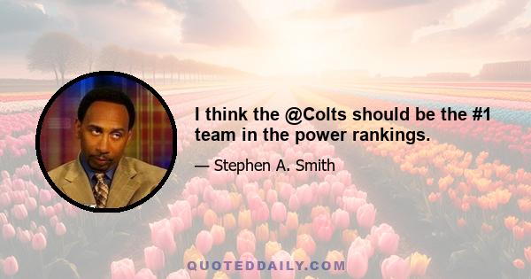 I think the @Colts should be the #1 team in the power rankings.