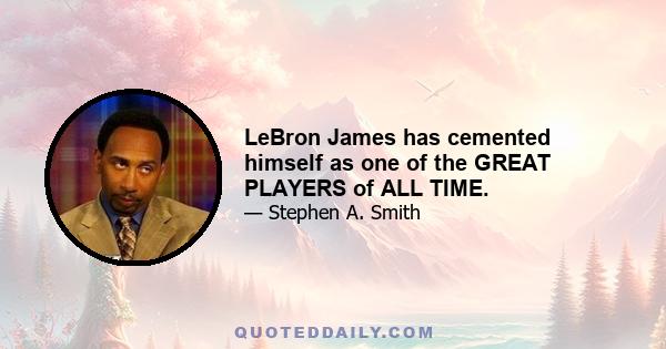 LeBron James has cemented himself as one of the GREAT PLAYERS of ALL TIME.