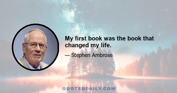 My first book was the book that changed my life.