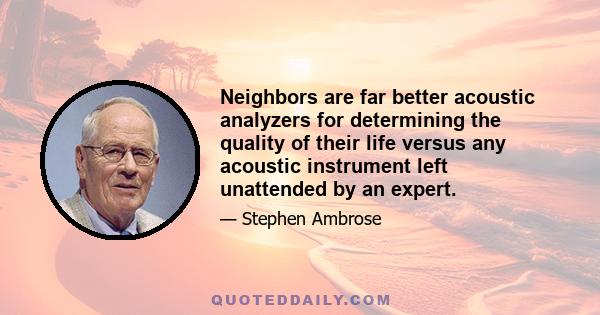 Neighbors are far better acoustic analyzers for determining the quality of their life versus any acoustic instrument left unattended by an expert.