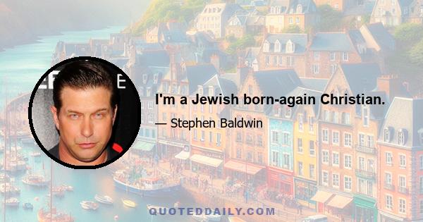 I'm a Jewish born-again Christian.