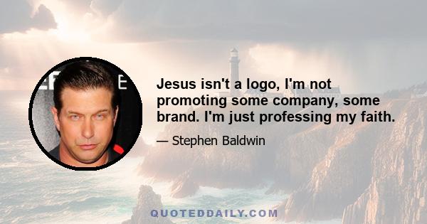 Jesus isn't a logo, I'm not promoting some company, some brand. I'm just professing my faith.