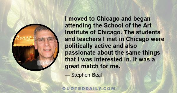 I moved to Chicago and began attending the School of the Art Institute of Chicago. The students and teachers I met in Chicago were politically active and also passionate about the same things that I was interested in.