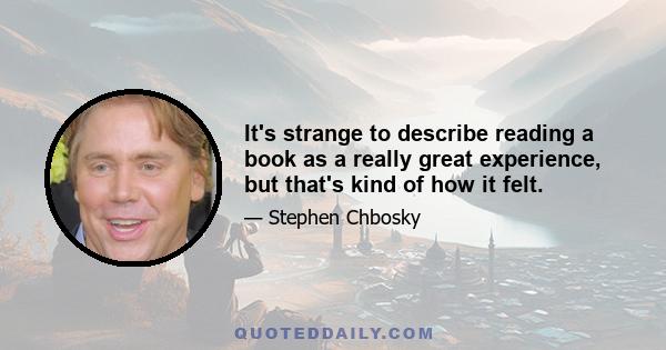 It's strange to describe reading a book as a really great experience, but that's kind of how it felt.