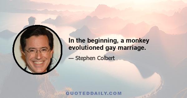 In the beginning, a monkey evolutioned gay marriage.