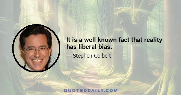 It is a well known fact that reality has liberal bias.