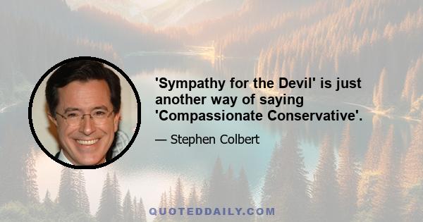 'Sympathy for the Devil' is just another way of saying 'Compassionate Conservative'.