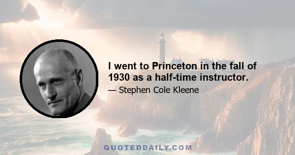 I went to Princeton in the fall of 1930 as a half-time instructor.