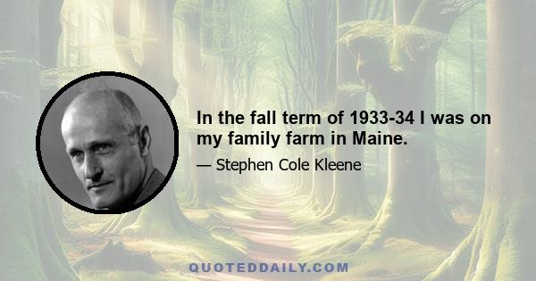 In the fall term of 1933-34 I was on my family farm in Maine.