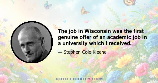 The job in Wisconsin was the first genuine offer of an academic job in a university which I received.