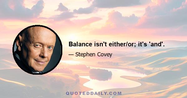 Balance isn't either/or; it's 'and'.