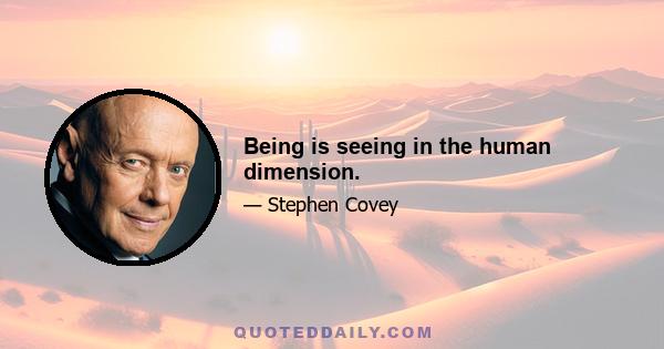 Being is seeing in the human dimension.