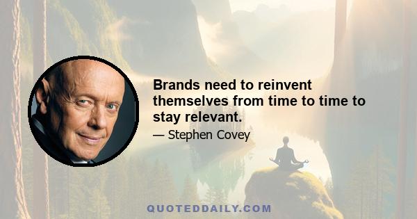 Brands need to reinvent themselves from time to time to stay relevant.