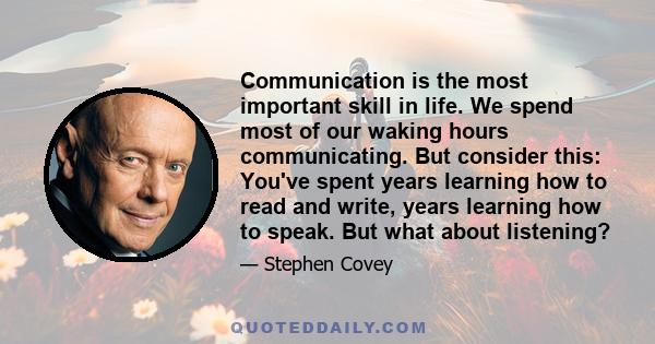 Communication is the most important skill in life. We spend most of our waking hours communicating. But consider this: You've spent years learning how to read and write, years learning how to speak. But what about