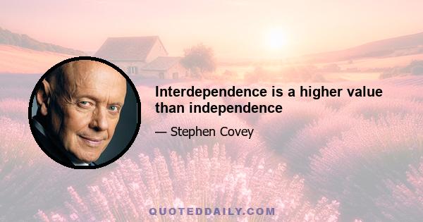 Interdependence is a higher value than independence