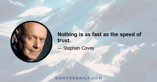 Nothing is as fast as the speed of trust.