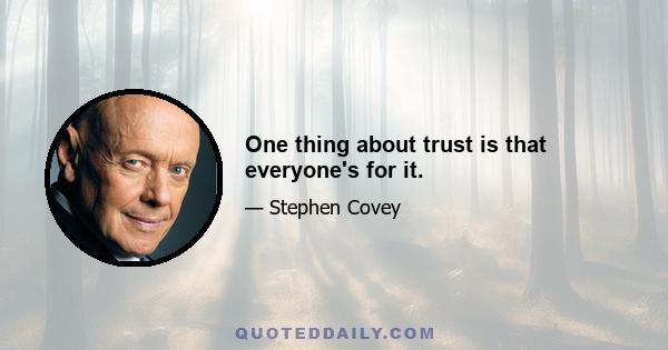 One thing about trust is that everyone's for it.