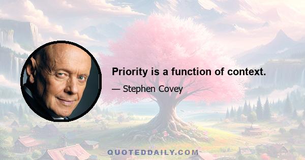 Priority is a function of context.