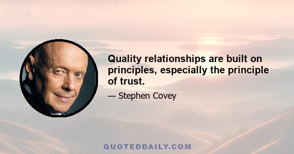 Quality relationships are built on principles, especially the principle of trust.